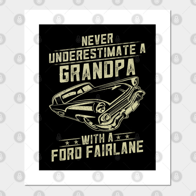 Ford Fairlane Lover Gift Never Underestimate A Grandpa Old Man