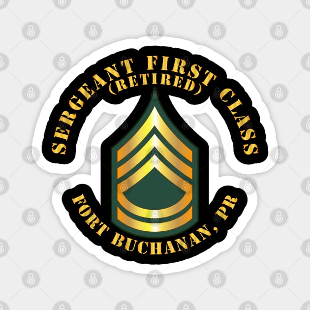 Sergeant First Class - SFC - Retired - Fort Buchanan, PR Magnet by twix123844