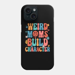 Weird Moms Build Character Mother's Day 2023 Phone Case
