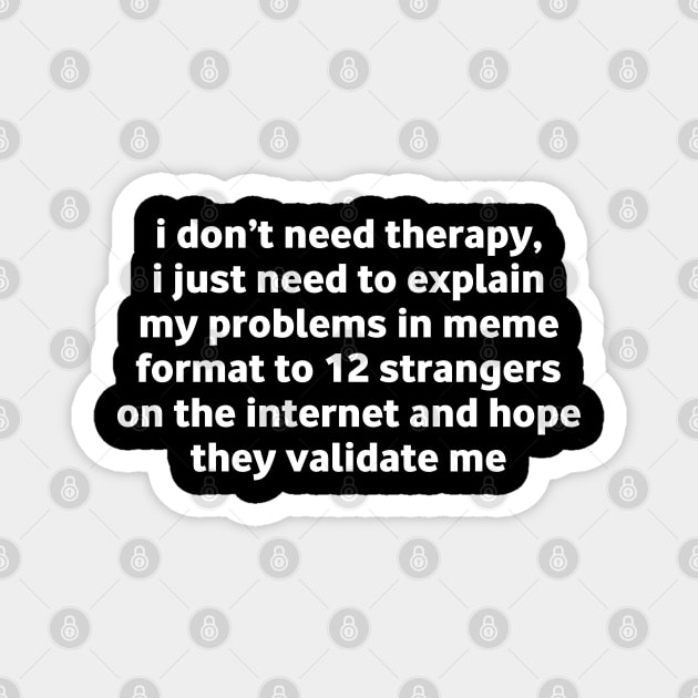 I Don’t Need Therapy Meme Quote Magnet by Stylish Shirt