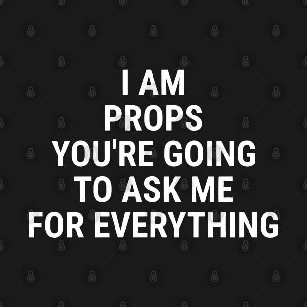 I am PROPS You're going to ask me for anything White by sapphire seaside studio