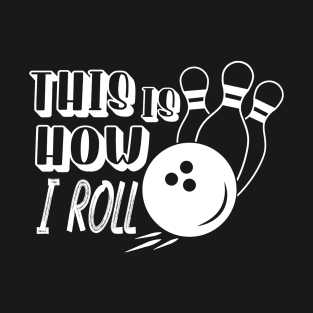 This is how I roll T-Shirt