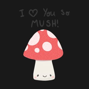 I love you so mush T-Shirt