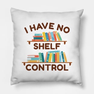 I Have No Shelf Control Pillow