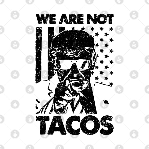 We Are Not Tacos Trump by ZimBom Designer