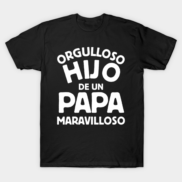 orgulloso hijo de un papa maravilloso - Papa - T-Shirt | TeePublic