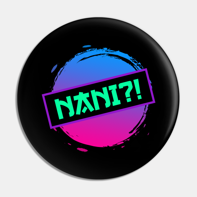 Nani!? Nani Anime Memes - Anime - Pin | TeePublic Nani!? Nani Anime Memes - Anime - Pin | TeePublic