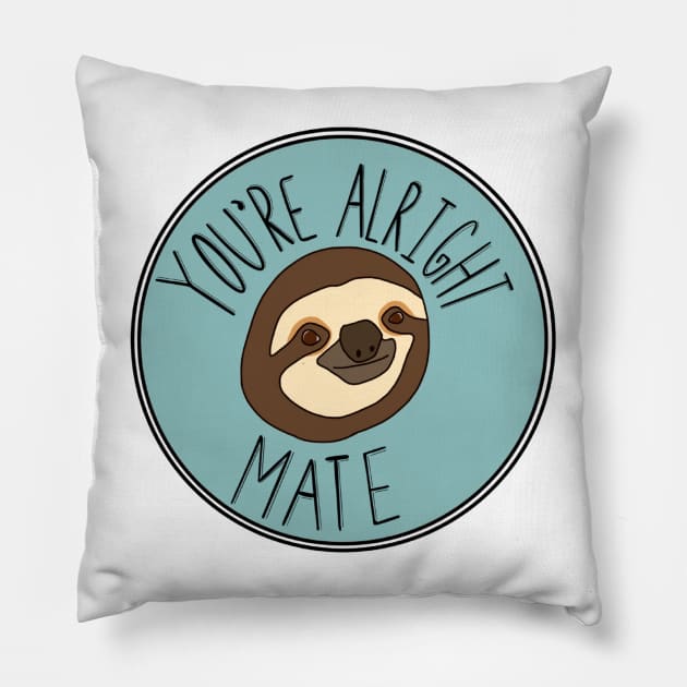 You’re Alright Mate Sloth Pillow by Sopicon98