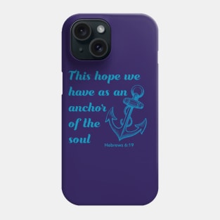 This hope we have as an anchor of the soul - bible verse - quote Hebrews 6:19 Jesus God worship witness Christian design Phone Case