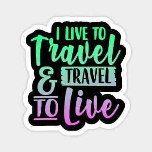 I Live To Travel And Travel To Live Magnet