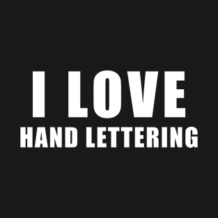 I love Hand lettering - typography Gift T-Shirt