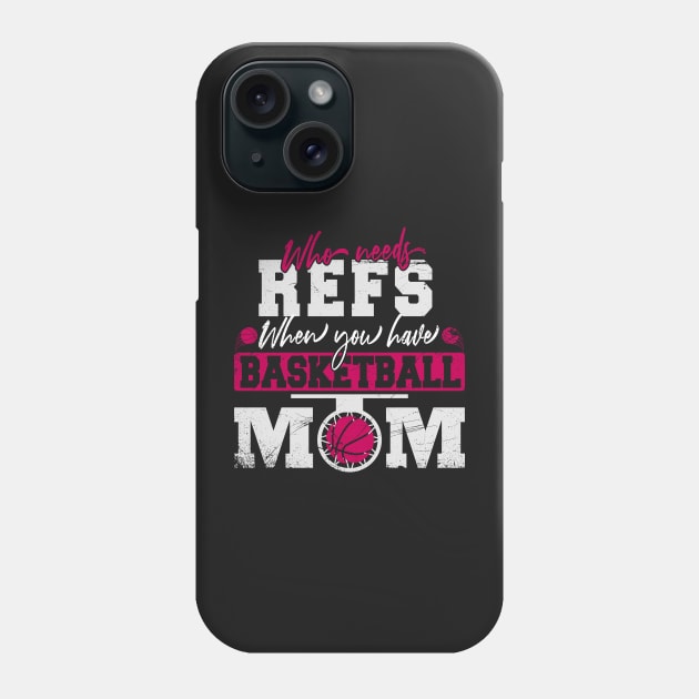 Who Needs Refs When You have basketball Moms Phone Case by patrickadkins