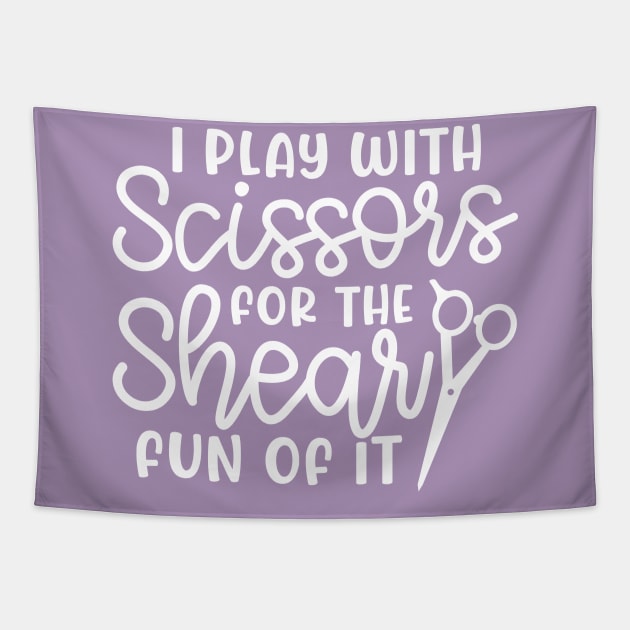 I Play With Scissors For The Shear Fun Of It Hairstylist Funny Tapestry by GlimmerDesigns
