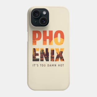 Phoenix, It's Too Damn Hot - Arizona Phone Case