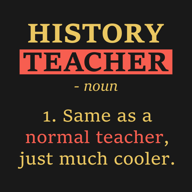 Funny School Gift Tee History Teacher Definition by celeryprint