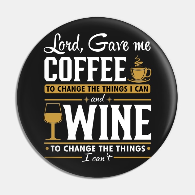 Lord gave me a coffee to change the things I can and wine to change the things I can't Pin by TEEPHILIC