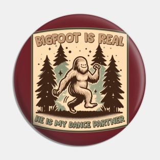 Bigfoot Is Real, He is My Dance Partner Pin