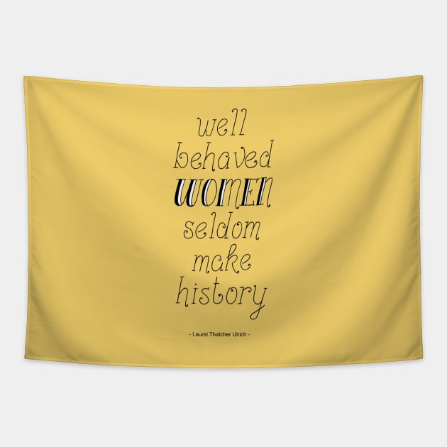 "Well behaved Women Seldom make History" Handwritten Quote on Yellow Tapestry by Maddybennettart