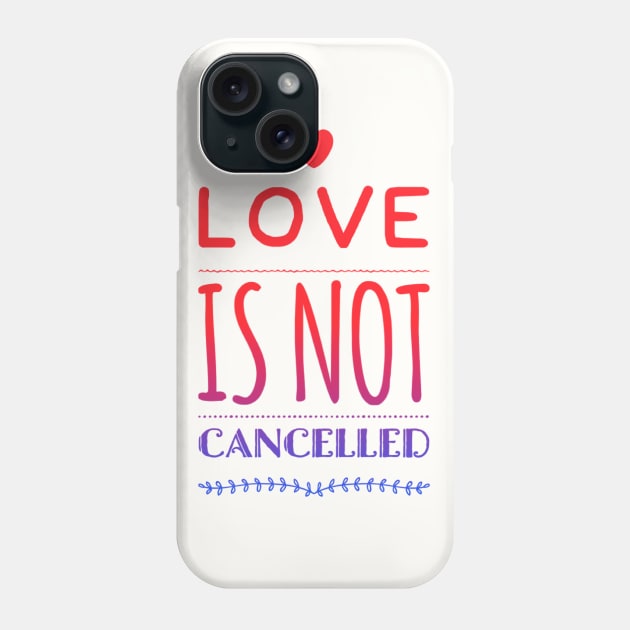 Love is not cancelled Love is not canceled Phone Case by BoogieCreates