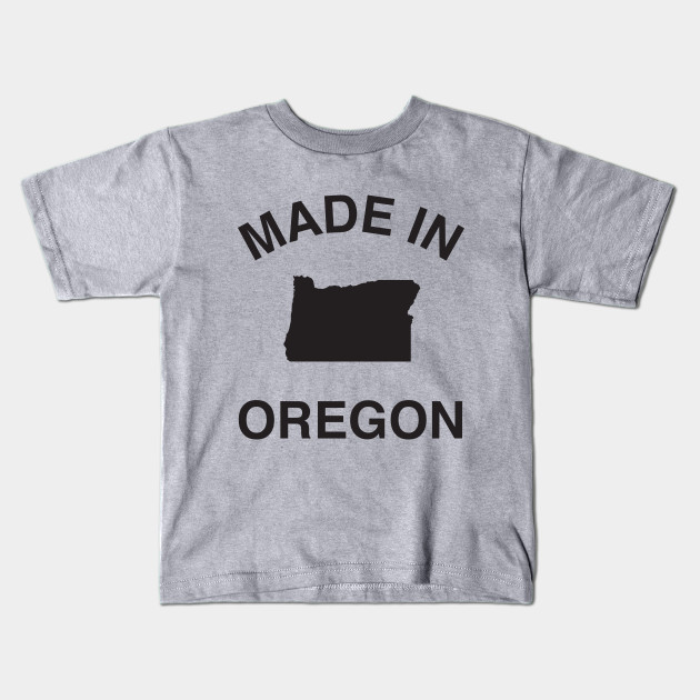 Made In Oregon Oregon Kids T Shirt Teepublic