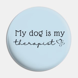 My Dog is My Therapist Pin