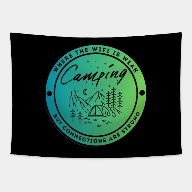 Camping - Where the Wifi is Wear but Connections are Strong Tapestry by FacePlantProductions