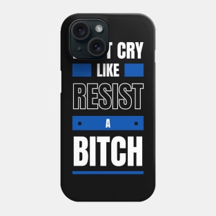 Don't cry like ! Resist ! Phone Case