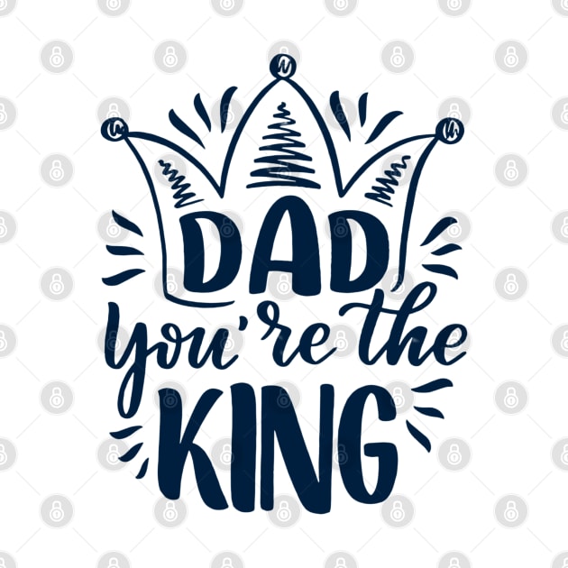 Father's Day Gift - Father You're The King by busines_night