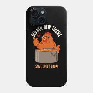 Old hen new tricks - Same great soup Phone Case