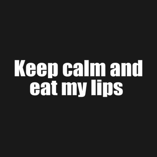 keep calm and eat my lips T-Shirt