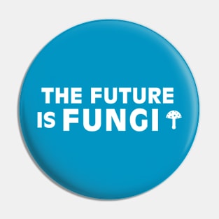 The Future is Fungi Pin