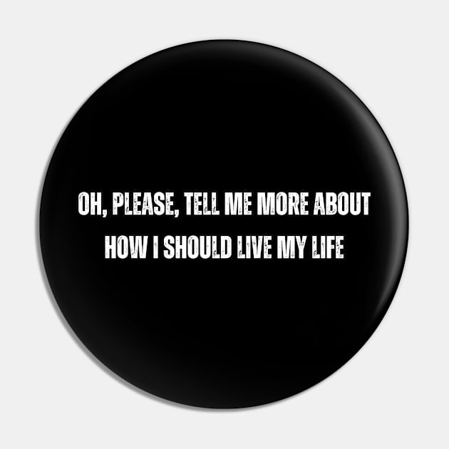 Oh, please, tell me more about how I should live my life Pin by Mary_Momerwids