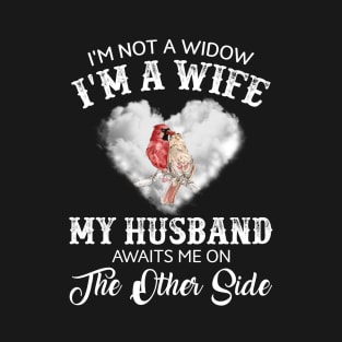 I Am Not A Widow I am A Wife My Husband Awaits Me On The Other Side T-Shirt