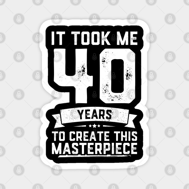 Funny 40th Birthday Shirt Adult 40 Years Old Joke Gift - Funny 40th Birthday - Magnet | TeePublic Funny 40th Birthday Shirt Adult 40 Years Old Joke Gift - Funny 40th Birthday - Magnet | TeePublic