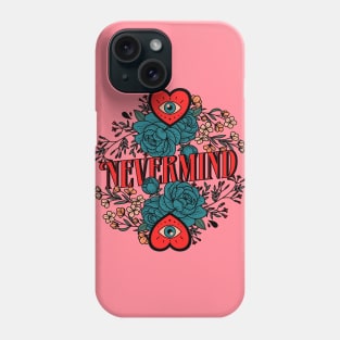 Nevermind - type, typography, floral, flowers, plants, cool, aesthetics, nevermind, text, saying, phrase Phone Case