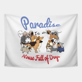 Paradise is a House full of Dogs Tapestry