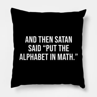 And then satan said put the alphabet in math Pillow