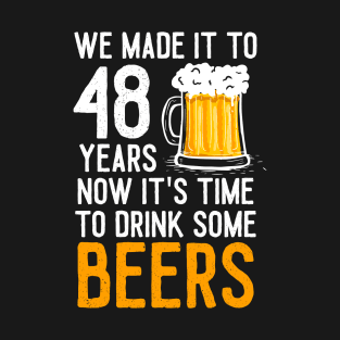 We Made it to 48 Years Now It's Time To Drink Some Beers Aniversary Wedding T-Shirt