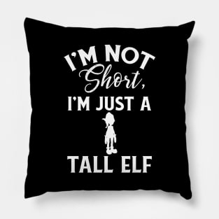 Cute & Funny I'm Not Short I'm Just A Tall Elf Pun Pillow