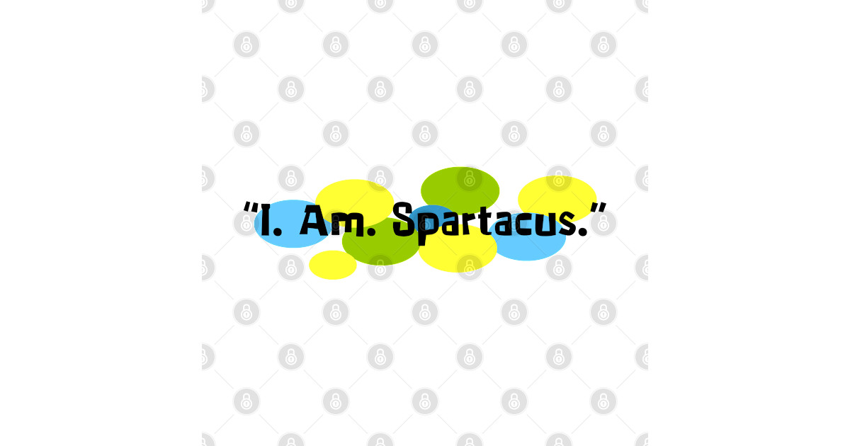 I Am Spartacus That Thing You Do I Am Spartacus. - The Thing You Do - T-Shirt | TeePublic