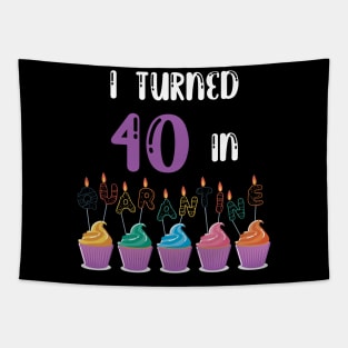 I Turned 40 In Quarantine funny idea birthday t-shirt Tapestry