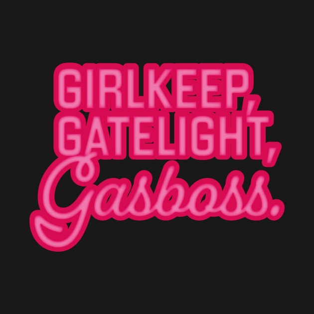 Gatekeep Gaslight Girlboss by matildailda