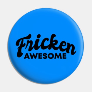 Fricken Awesome Blue Style Pin
