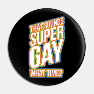 Fun Bisexual Pride Stuff - Sounds Gay What Time? T-Design Pin