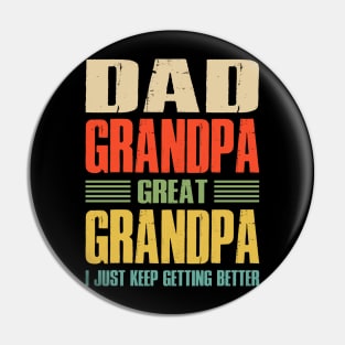 Dad Grandpa Great Grandpa I Just Keep Getting Better Pin