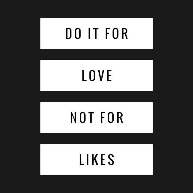 Do it for love not for likes by Recovery Tee