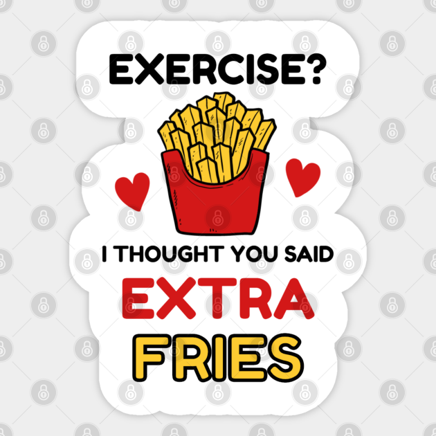 ” Exercise I Thought You Said Extra Fries” Poster by edhie815 Redbubble