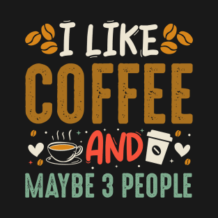 I Like Coffee And Maybe 3 People Retro Design - Funny Coffee Lover T-Shirt