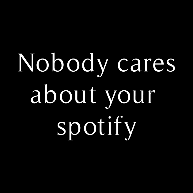 no body care about your spotify by revertunfgttn