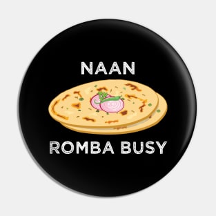 Naan Romba Busy Naan Bread Tamil India Chennai Design Pin